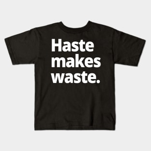 Haste makes waste. Kids T-Shirt